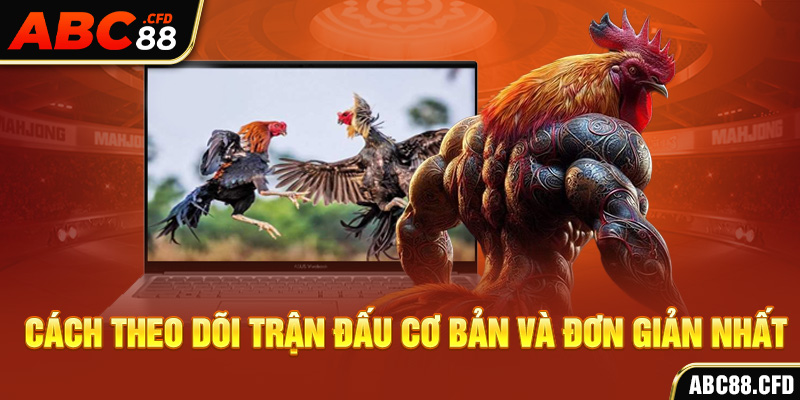 Cách theo dõi trận đấu cơ bản và đơn giản nhất
