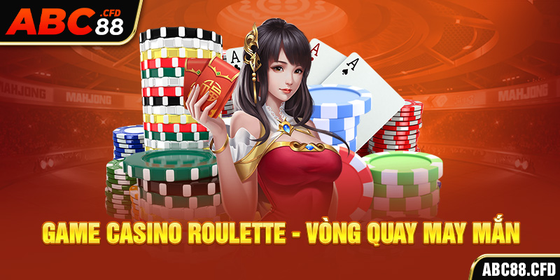Game Casino Roulette - Vòng quay may mắn