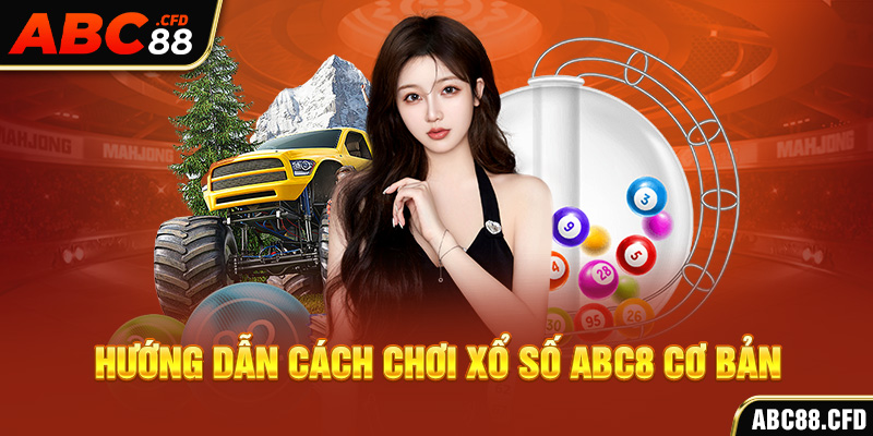 Hướng dẫn cách chơi xổ số ABC8 cơ bản