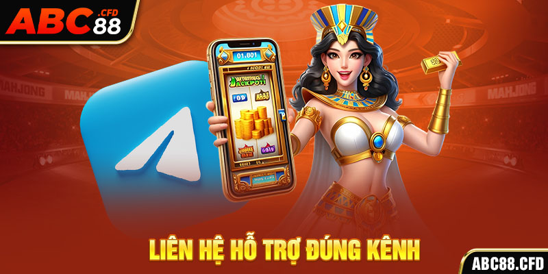 Liên hệ hỗ trợ đúng kênh